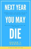 Next Year You May Die. Mortal Echo: Live Your Life As If Next Year You Are Not Here Because One Day, That Will Be The Truth (eBook, ePUB)
