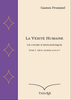 La Vérité Humaine, un cours d'apologétique, tome I (eBook, ePUB) - Frommel, Gaston