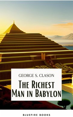 The Richest Man in Babylon: Unlocking the Secrets of Wealth and Financial Success (eBook, ePUB) - Clason, George S.; Books, Bluefire