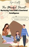 The Mindful Parent: Nurturing Your Child's Emotional Intelligence (eBook, ePUB)