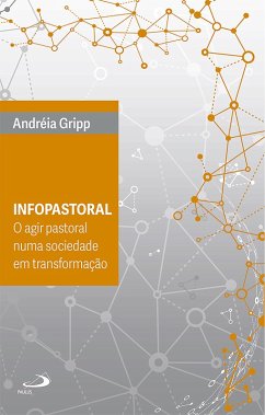 Infopastoral - O Agir Pastoral Numa Sociedade em Transformação (eBook, ePUB) - Gripp, Andréia