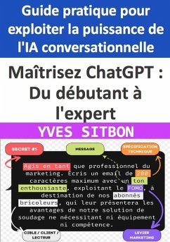 Maîtrisez ChatGPT : Du débutant à l'expert - Guide pratique pour exploiter la puissance de l'IA conversationnelle (eBook, ePUB) - Sitbon, Yves