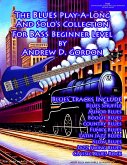 Blues Play A Long And Solo's Collection For Bass Beginner's Series (The Blues Play-A-Long and Solos Collection Beginner Series) (eBook, ePUB)