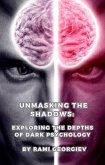 Unmasking the Shadows: Exploring the Depths of Dark Psychology (eBook, ePUB)