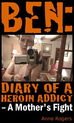 Ben Diary of A Heroin Addict (eBook, PDF) - Rogers, Anne