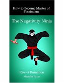 The Negativity Ninja: How to Become Master of Pessimism (eBook, ePUB)