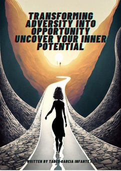 Transforming Adversity into Opportunity Uncover Your Inner Potential (eBook, ePUB) - Filho, Tadeu Garcia Infante