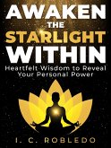 Awaken the Starlight Within: Heartfelt Wisdom to Reveal Your Personal Power (Timeless Wisdom: Self-Discovery Books to Live Your Best Life) (eBook, ePUB)