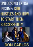 Unlocking Extra Income: Side Hustles and How to Start Them Successfully (eBook, ePUB)