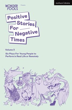 Positive Stories For Negative Times, Volume Three - Crouch, Tim (Author); Shaarawi, Sara; Kimmings, Bryony (Author)