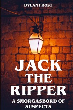 Jack the Ripper - A Smorgasbord of Suspects - Frost, Dylan