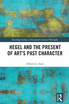 Hegel and the Present of Art's Past Character (eBook, ePUB) - Siani, Alberto L.