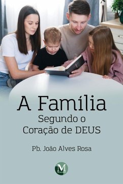 A FAMÍLIA SEGUNDO O CORAÇÃO DE DEUS (eBook, ePUB) - Rosa, João Alves