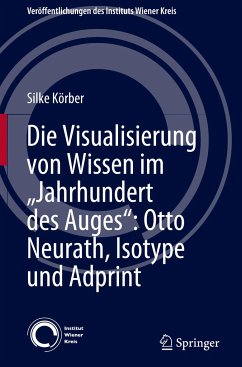 Die Visualisierung von Wissen im ¿Jahrhundert des Auges¿: Otto Neurath, Isotype und Adprint - Körber, Silke