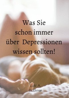 Was Sie schon immer über Depressionen wissen sollten! - A. Büchner, Lutz