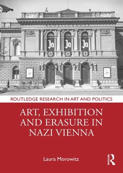 Art, Exhibition and Erasure in Nazi Vienna (eBook, PDF) - Morowitz, Laura