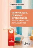 &quote;Não Perturbe&quote;!: Comunicação, Consumo e Privacidade nos Quartos dos Adolescentes (eBook, ePUB)