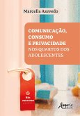 "Não Perturbe"!: Comunicação, Consumo e Privacidade nos Quartos dos Adolescentes (eBook, ePUB) "Não Perturbe"!: Comunicação, Consumo e Privacidade nos Quartos dos Adolescentes (eBook, ePUB)
