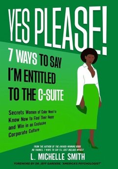 Yes Please! 7 Ways to Say I'm Entitled to the C-Suite - Smith, L Michelle