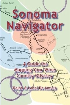 Sonoma Navigator, A Guide for Mapping Your Wine Country Odyssey - Deamicis, Ralph; Deamicis, Lahni