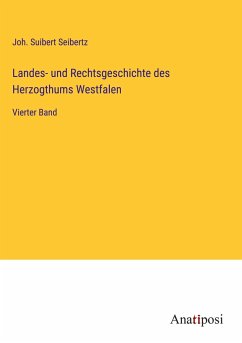 Landes- und Rechtsgeschichte des Herzogthums Westfalen - Seibertz, Joh. Suibert