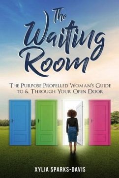 The Waiting Room: The Purpose Propelled Woman's Guide to &Through Your Open Door - Sparks-Davis, Xylia