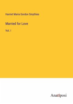 Married for Love - Smythies, Harriet Maria Gordon