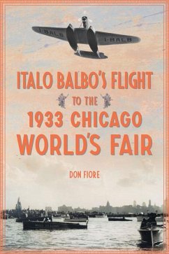 Italo Balbo's Flight to the 1933 Chicago World's Fair - Fiore, Don