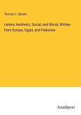 Letters Aesthetic, Social, and Moral, Written from Europe, Egypt, and Palestine