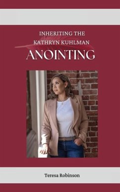 Inheriting The Kathryn Kuhlman Anointing - Robinson, Teresa