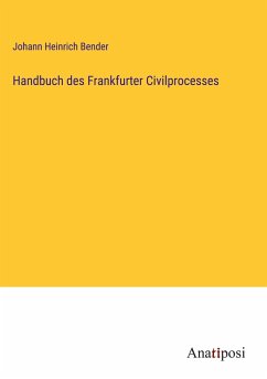 Handbuch des Frankfurter Civilprocesses - Bender, Johann Heinrich