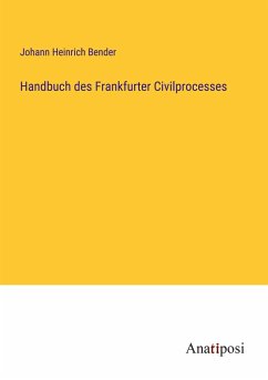 Handbuch des Frankfurter Civilprocesses - Bender, Johann Heinrich