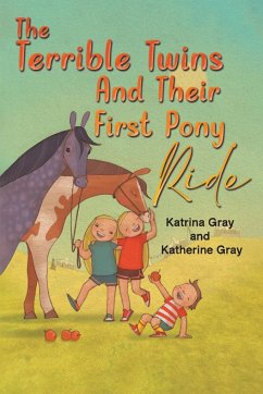 The Terrible Twins And Their First Pony Ride - Gray, Katrina; Gray, Katherine