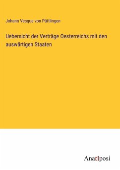 Uebersicht der Verträge Oesterreichs mit den auswärtigen Staaten - Püttlingen, Johann Vesque von