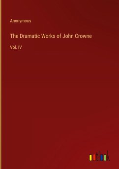 The Dramatic Works of John Crowne - Anonymous