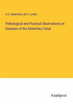 Pathological and Practical Observations on Diseases of the Alimentary Canal - Habershon, S. O.; Londin, M. D.