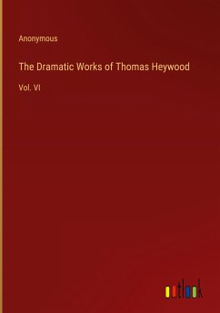 The Dramatic Works of Thomas Heywood - Anonymous