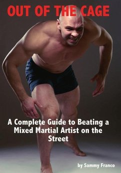 Out of the Cage: A Complete Guide to Beating a Mixed Martial Artist on the Street - Franco, Sammy