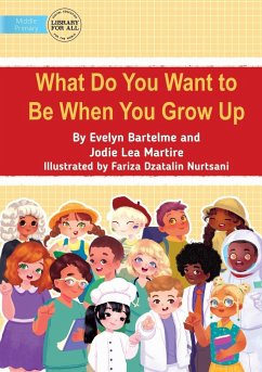 What Do You Want to Be When You Grow Up - Bartelme, Evelyn; Lea Martire, Jodie