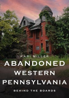 Abandoned Western Pennsylvania - Miller, Kari