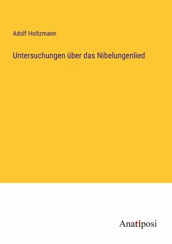 Untersuchungen über das Nibelungenlied - Holtzmann, Adolf