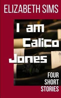 I am Calico Jones: Four Short Stories - Sims, Elizabeth