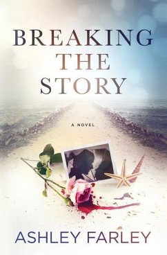 Breaking the Story - Farley, Ashley H.