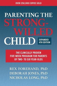 Parenting the Strong-Willed Child, Expanded Fourth Edition: The Clinically Proven Five-Week Program for Parents of Two- To Six-Year-Olds - Forehand, Rex; Jones, Deborah J; Long, Nicholas