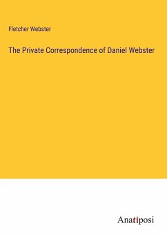 The Private Correspondence of Daniel Webster - Webster, Fletcher