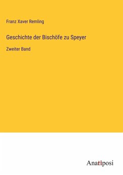 Geschichte der Bischöfe zu Speyer - Remling, Franz Xaver