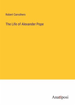 The Life of Alexander Pope - Carruthers, Robert