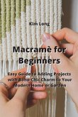 Macramè for Beginners: Easy Guide to Adding Projects with Boho-Chic Charm to Your Modern Home or Garden