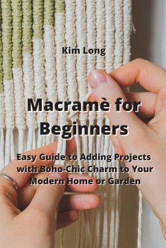 Macramè for Beginners: Easy Guide to Adding Projects with Boho-Chic Charm to Your Modern Home or Garden - Long, Kim