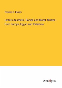 Letters Aesthetic, Social, and Moral, Written from Europe, Egypt, and Palestine - Upham, Thomas C.